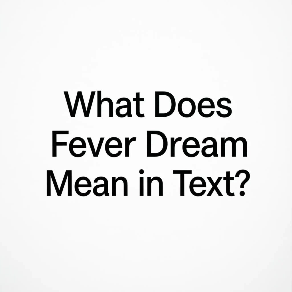 What Does Fever Dream Mean in Text